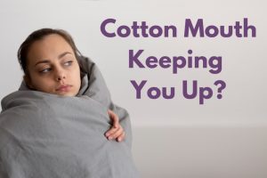 Say Goodbye to Cotton Mouth: Better Sleep Solutions